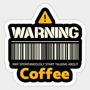 Warning may spontaneously start talking about coffee Sticker